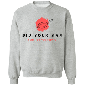 Did Your Man Cook For You Today - Sweatshirt